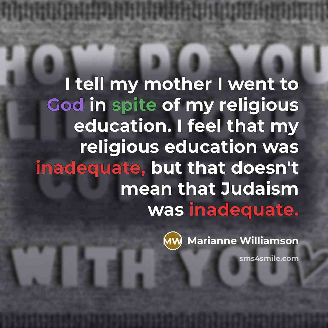 “I tell my mother I went to God in spite…” quote by Marianne Williamson