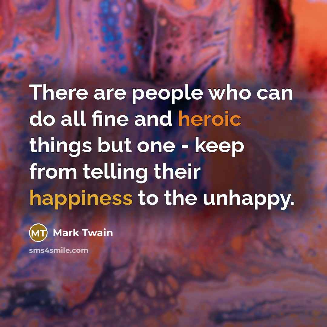 “There are people who can do all fine and heroic…” quote by Mark Twain