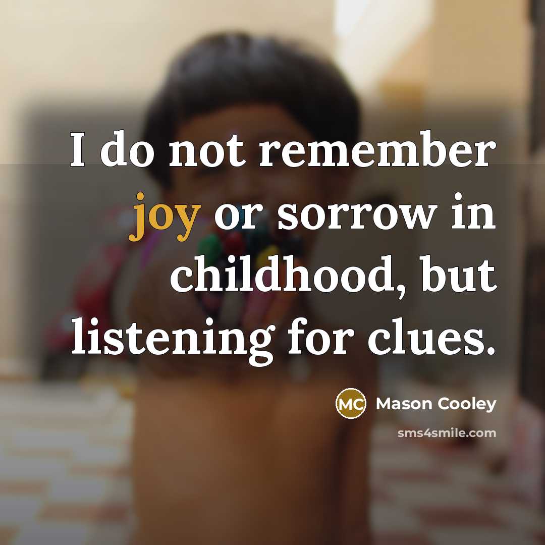 “I do not remember joy or sorrow in childhood, but…” quote by Mason Cooley