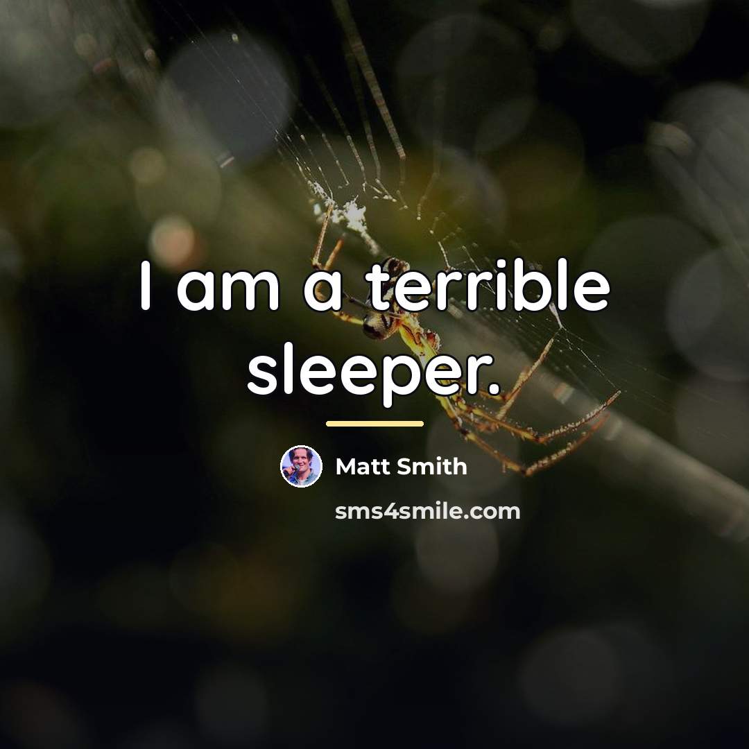 “I am a terrible sleeper.…” quote by Matt Smith