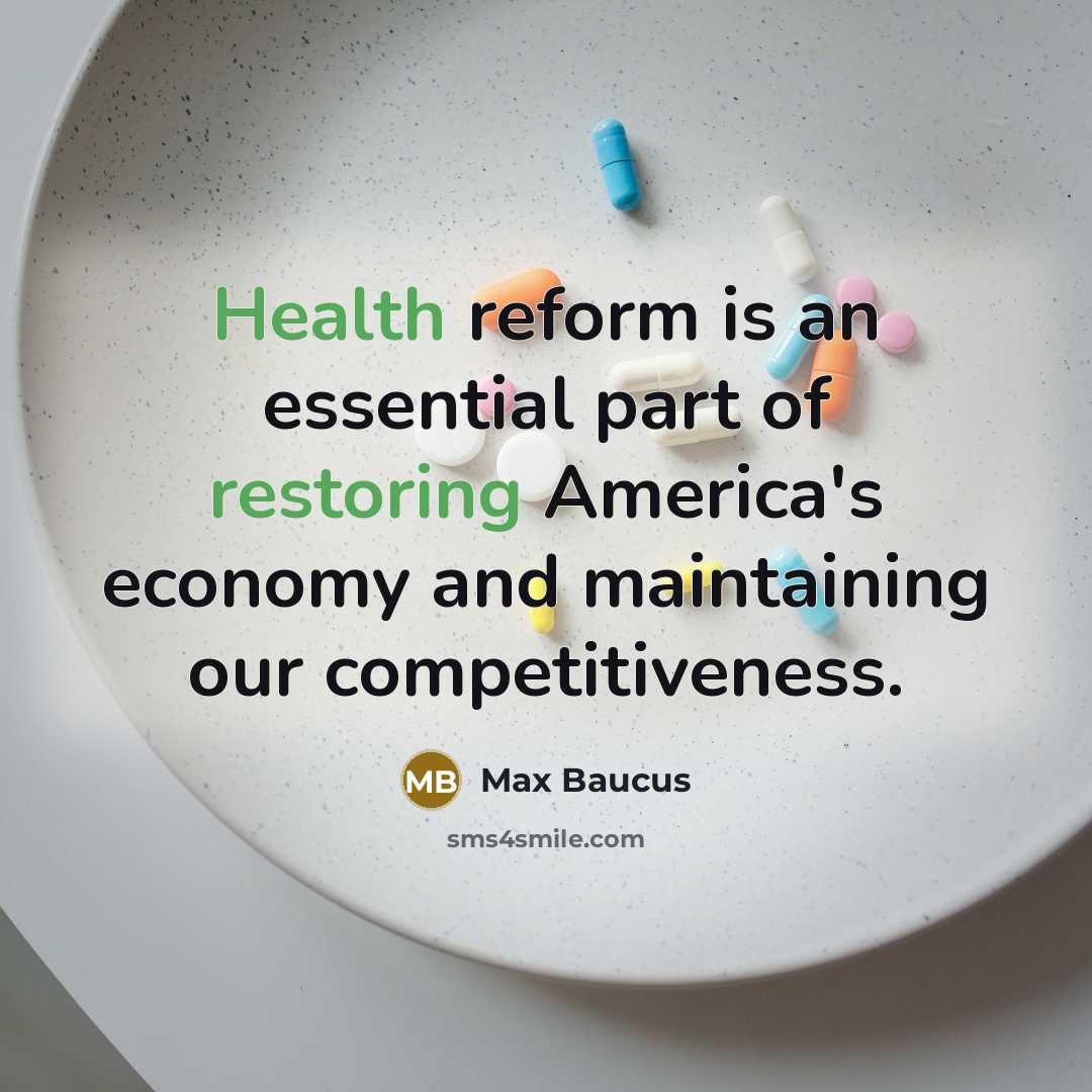 “Health reform is an essential part of restoring America's economy…” quote by Max Baucus