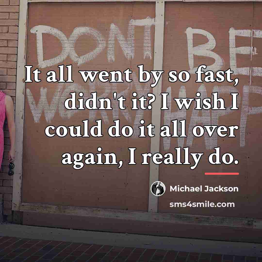 “It all went by so fast, didn't it? I wish…” quote by Michael Jackson