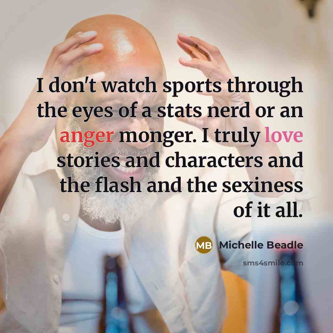 “I don't watch sports through the eyes of a stats…” quote by Michelle Beadle