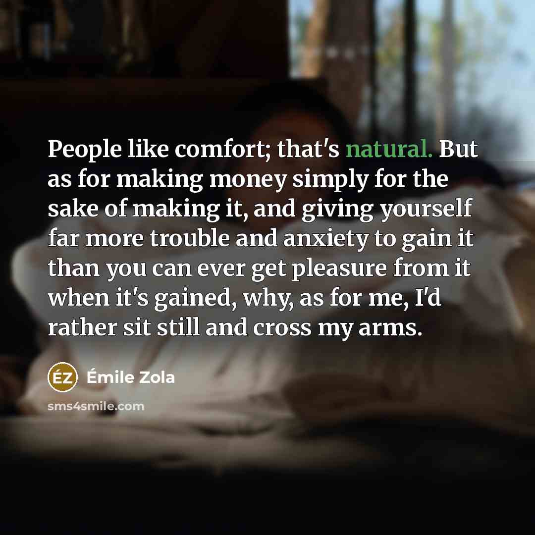 “People like comfort; that's natural. But as for making money…” quote by Emile Zola