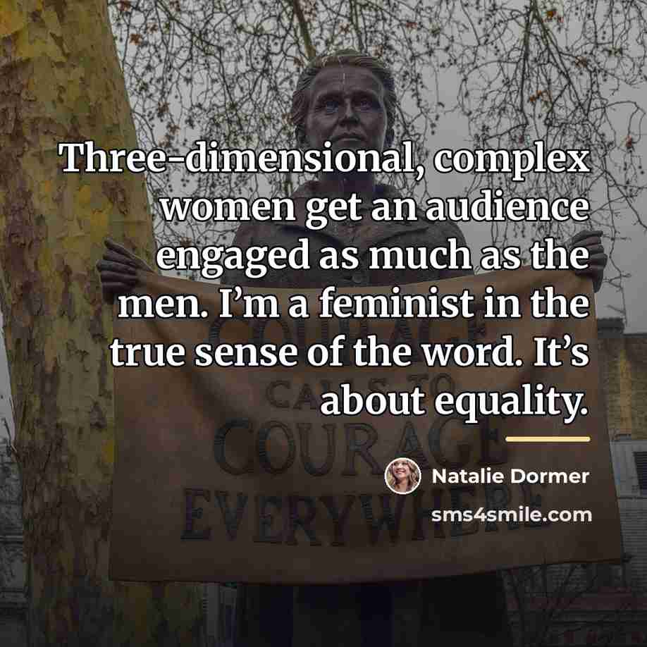 “Three-dimensional, complex women get an audience engaged as much as…” quote by Natalie Dormer