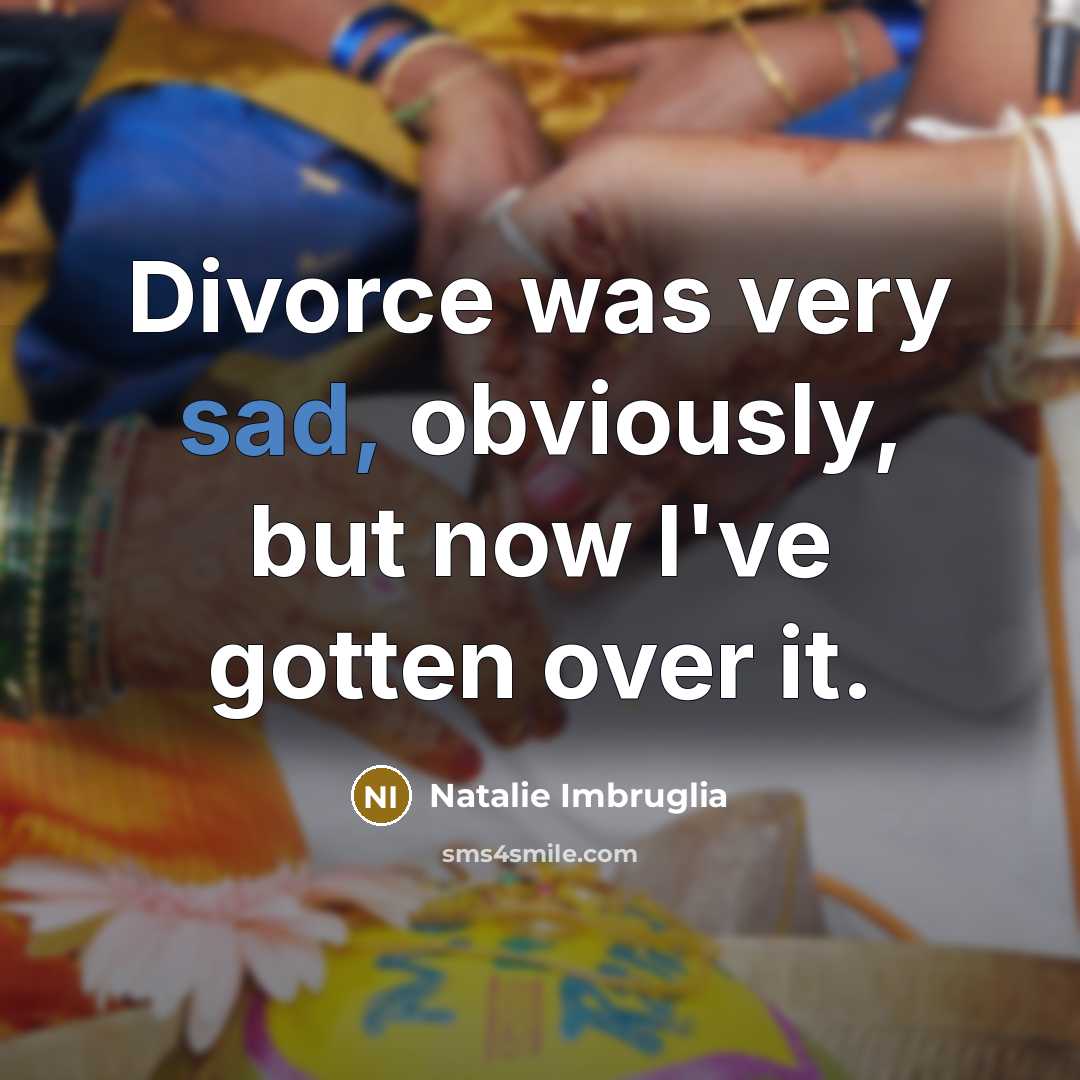 “Divorce was very sad, obviously, but now I've gotten over…” quote by Natalie Imbruglia