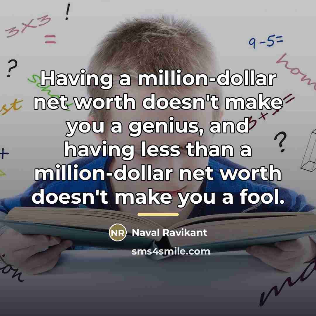 “Having a million-dollar net worth doesn't make you a genius,…” quote by Naval Ravikant