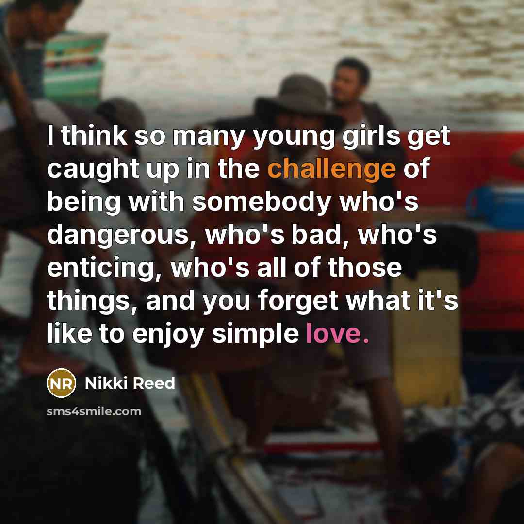 “I think so many young girls get caught up in…” quote by Nikki Reed