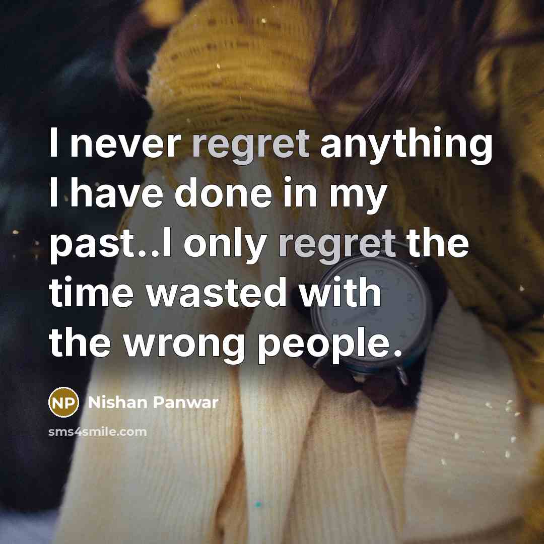 “I never regret anything I have done in my past..I…” quote by Nishan Panwar