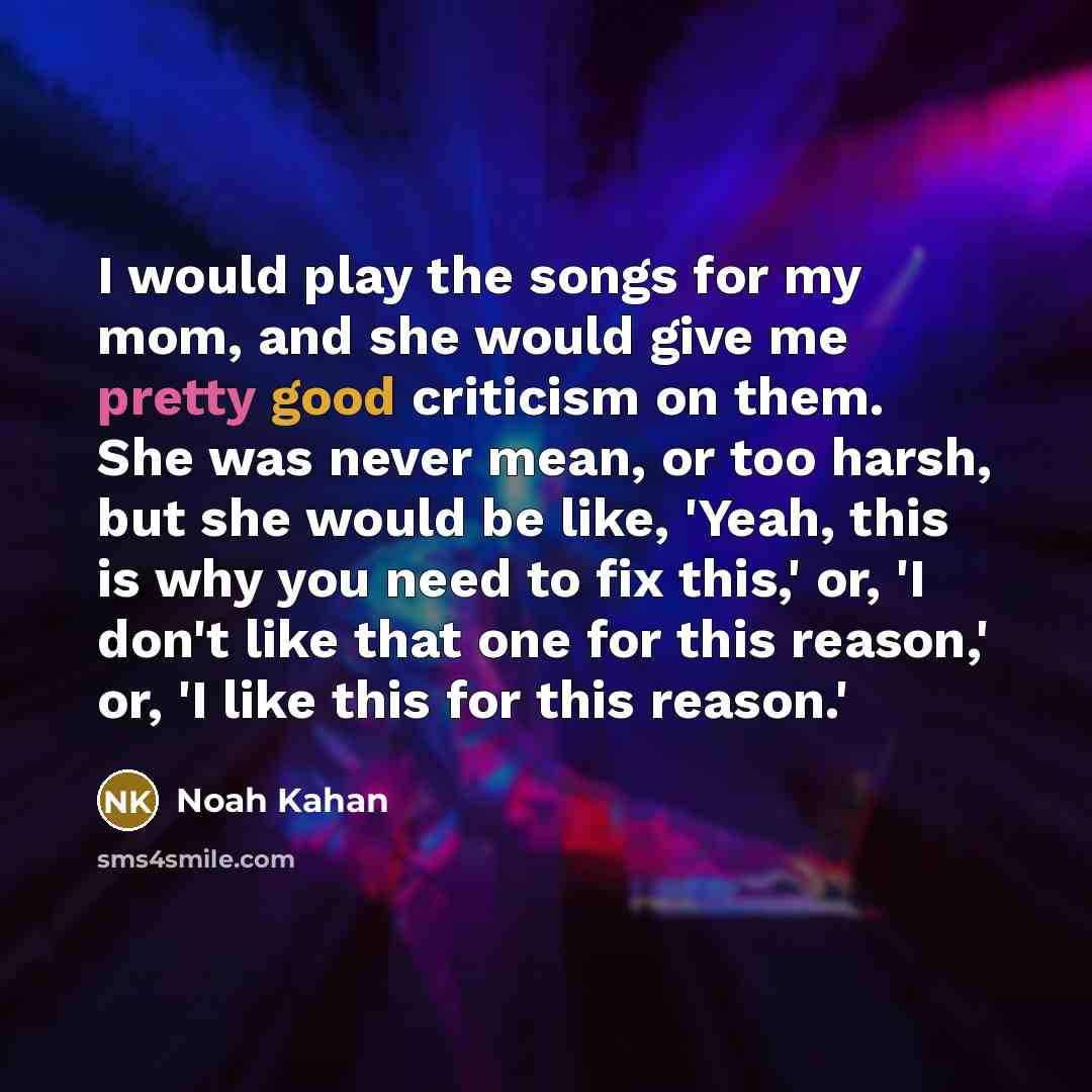 “I would play the songs for my mom, and she…” quote by Noah Kahan