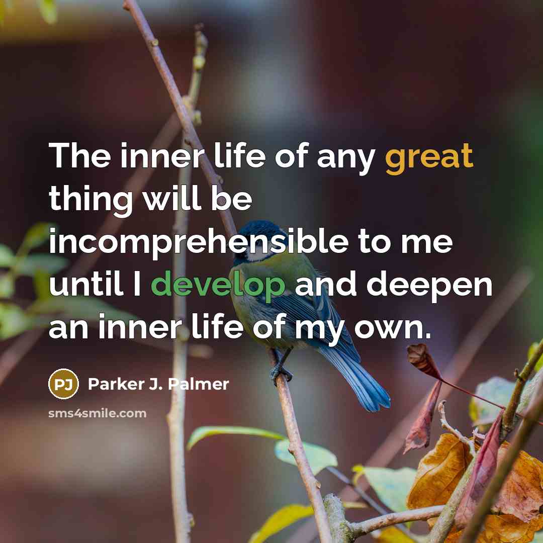 “The inner life of any great thing will be incomprehensible…” quote by Parker J. Palmer