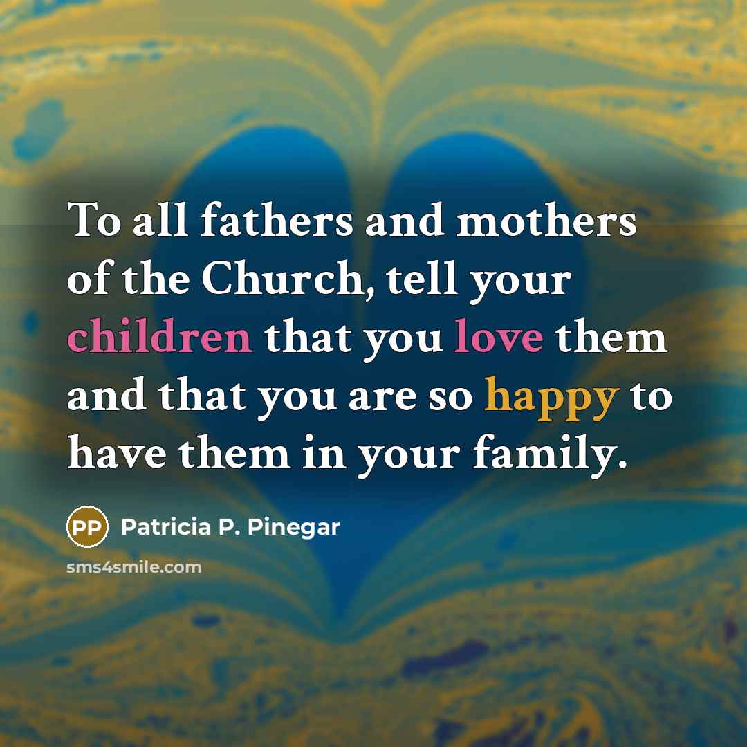 “To all fathers and mothers of the Church, tell your…” quote by Patricia P. Pinegar