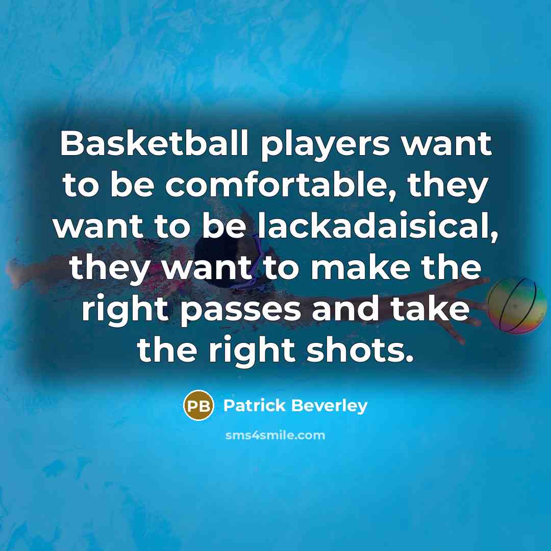 “Basketball players want to be comfortable, they want to be…” quote by Patrick Beverley