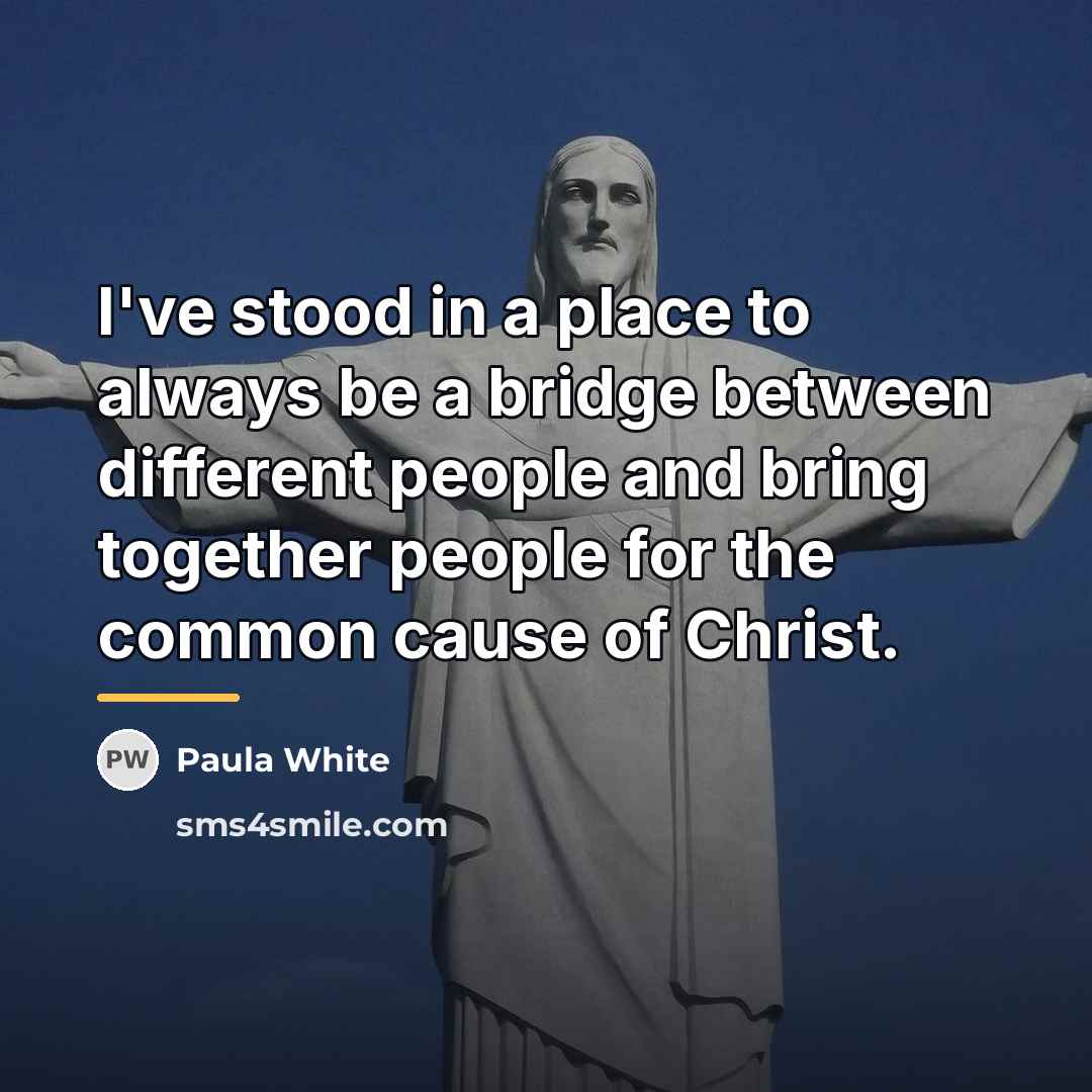 “I've stood in a place to always be a bridge…” quote by Paula White