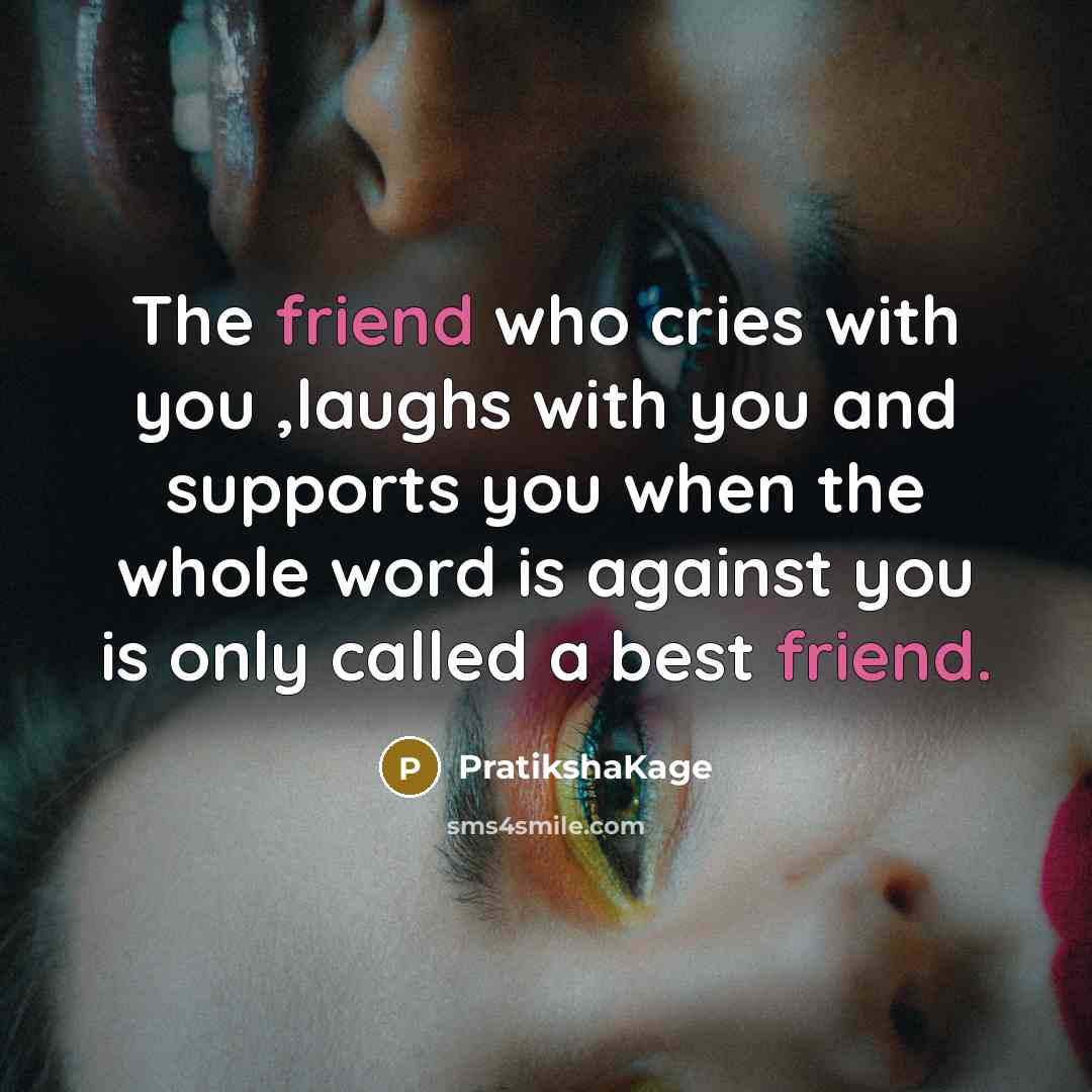 “The friend who cries with you ,laughs with you and…” quote by PratikshaKage