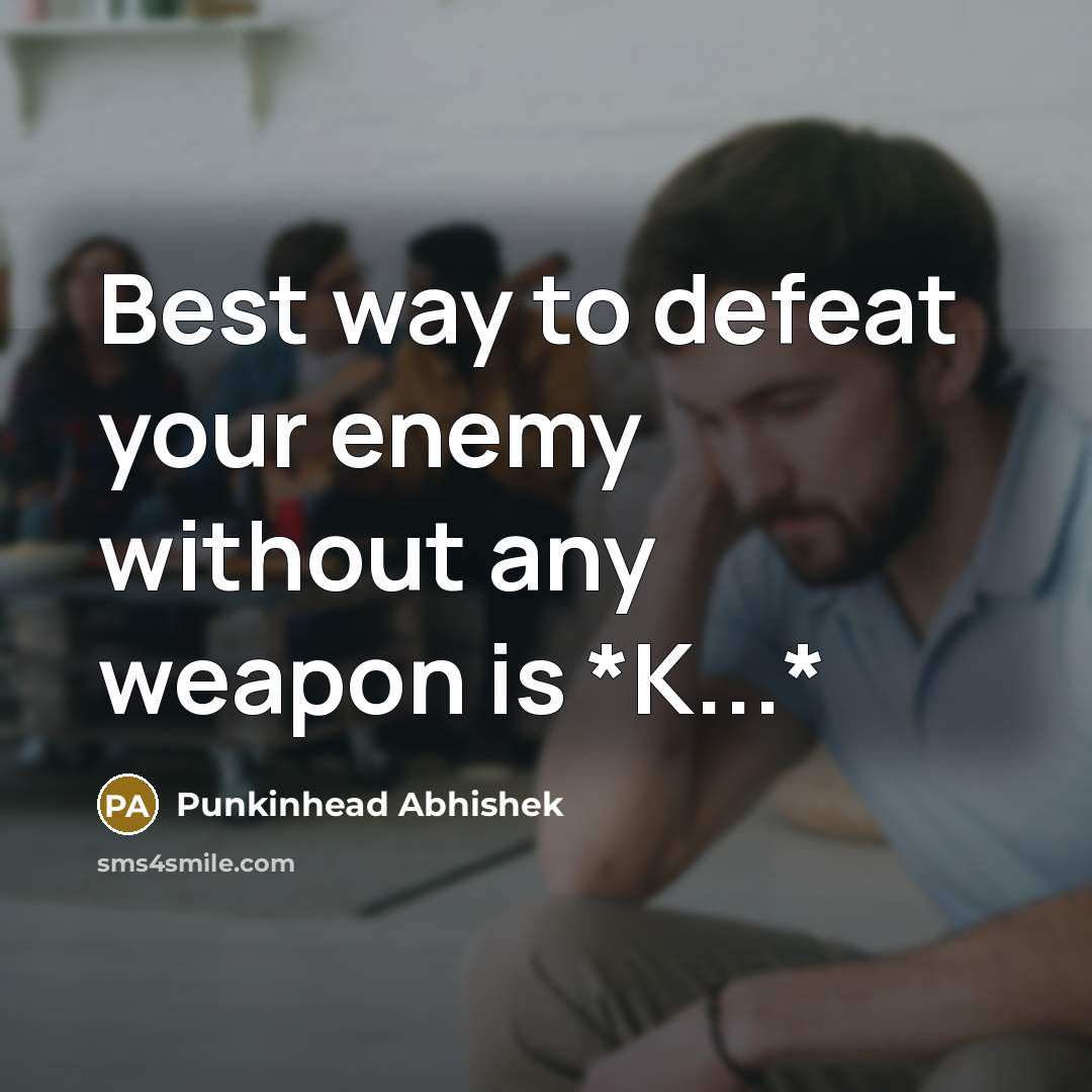 “Best way to defeat your enemy without any weapon is…” quote by Punkinhead Abhishek