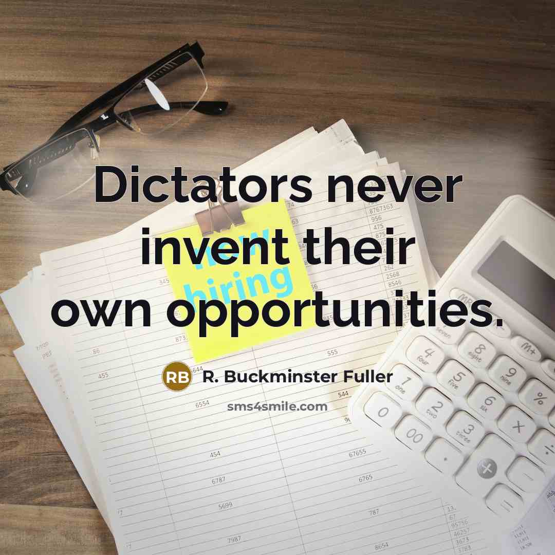 “Dictators never invent their own opportunities.…” quote by R. Buckminster Fuller