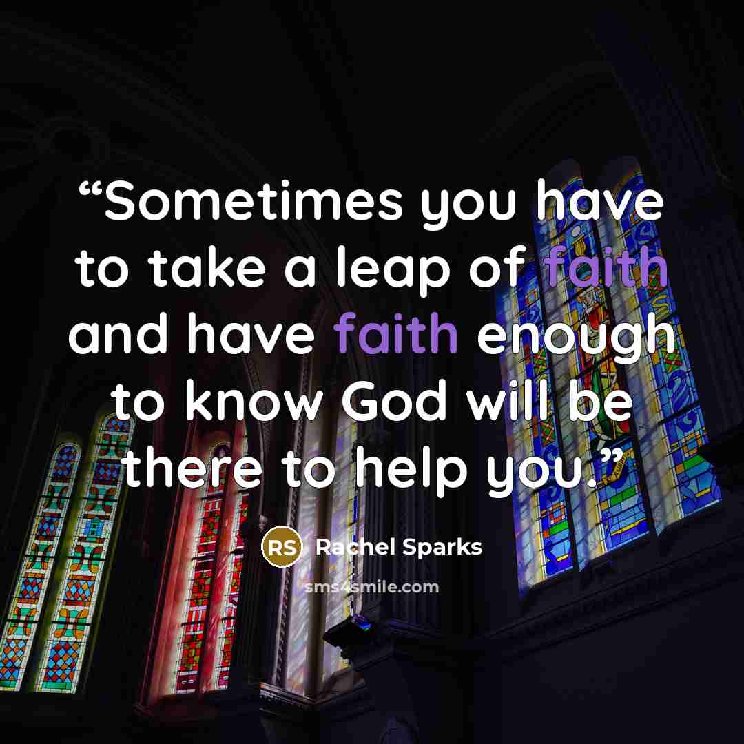 “Sometimes you have to take a leap of faith and have faith enough to know God will be there to help you.” quote by Rachel Sparks