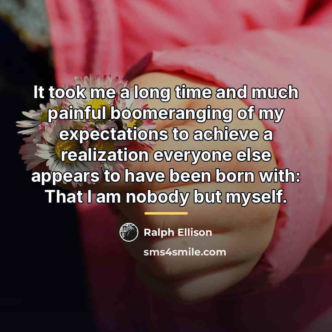 “It took me a long time and much painful boomeranging…” quote by Ralph Ellison
