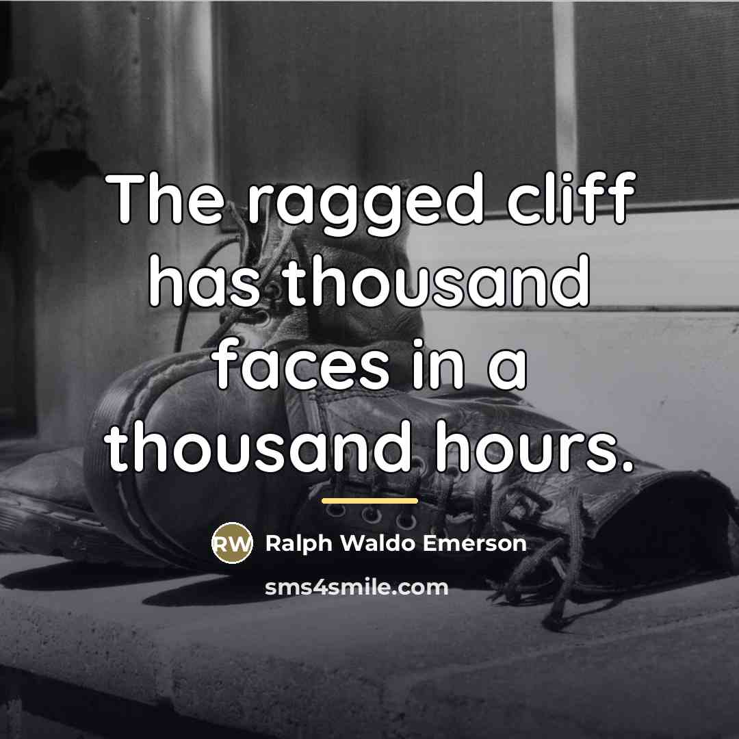 “The ragged cliff has thousand faces in a thousand hours.…” quote by Ralph Waldo Emerson