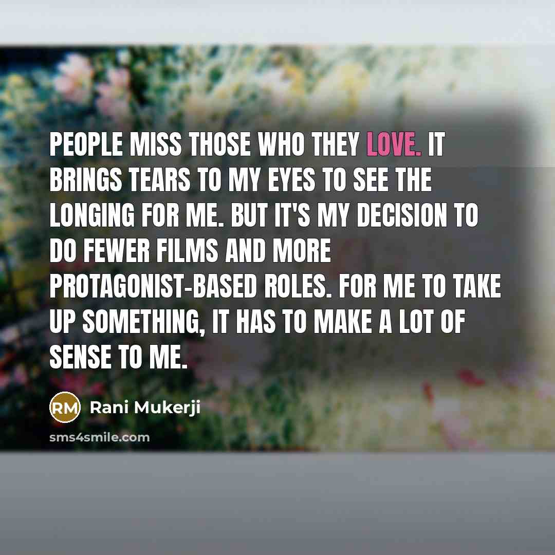 “People miss those who they love. It brings tears to…” quote by Rani Mukerji
