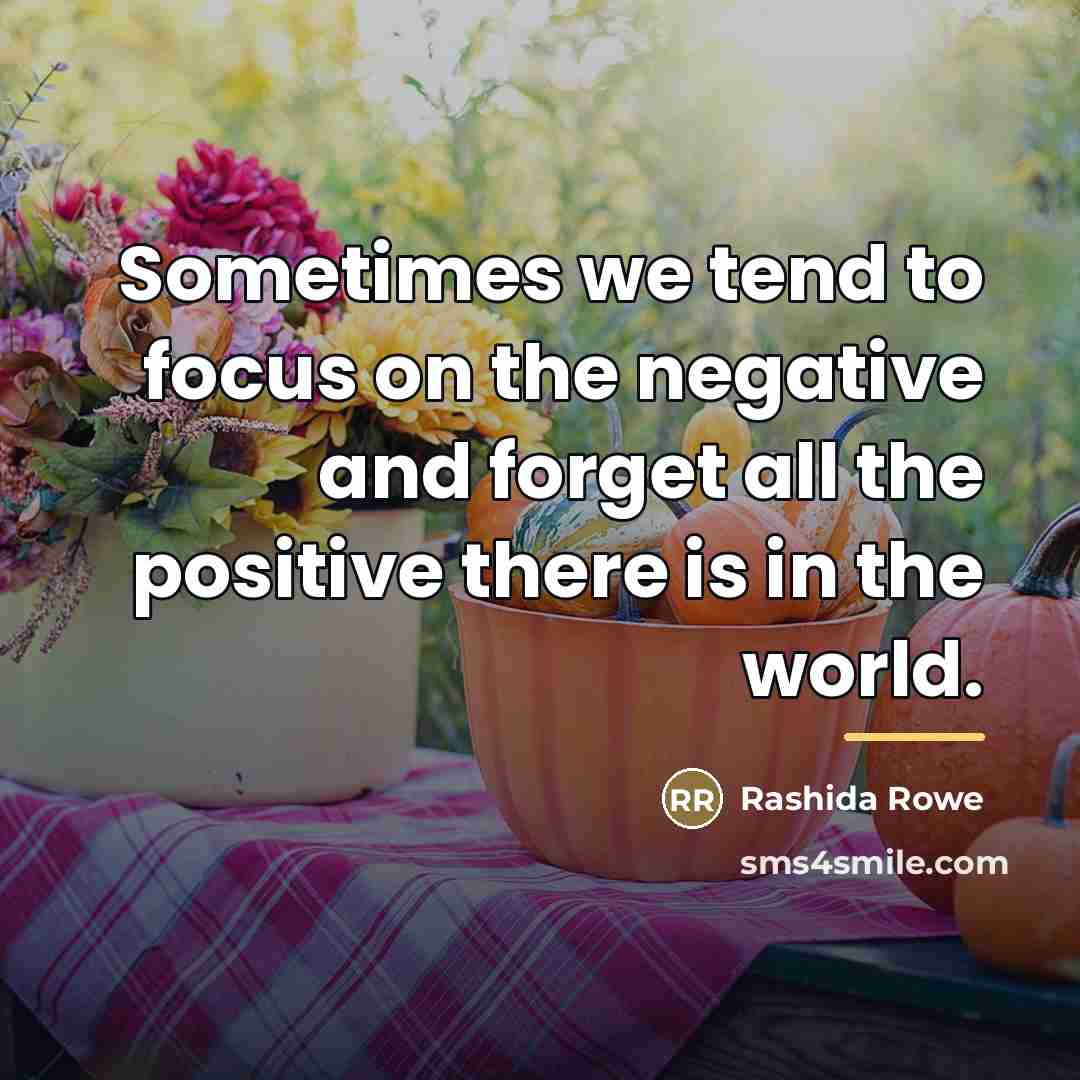 “Sometimes we tend to focus on the negative and forget…” quote by Rashida Rowe