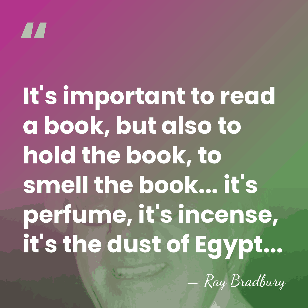 It's important to read a book, but also to hold the book,&hellip; - Ray Bradbury