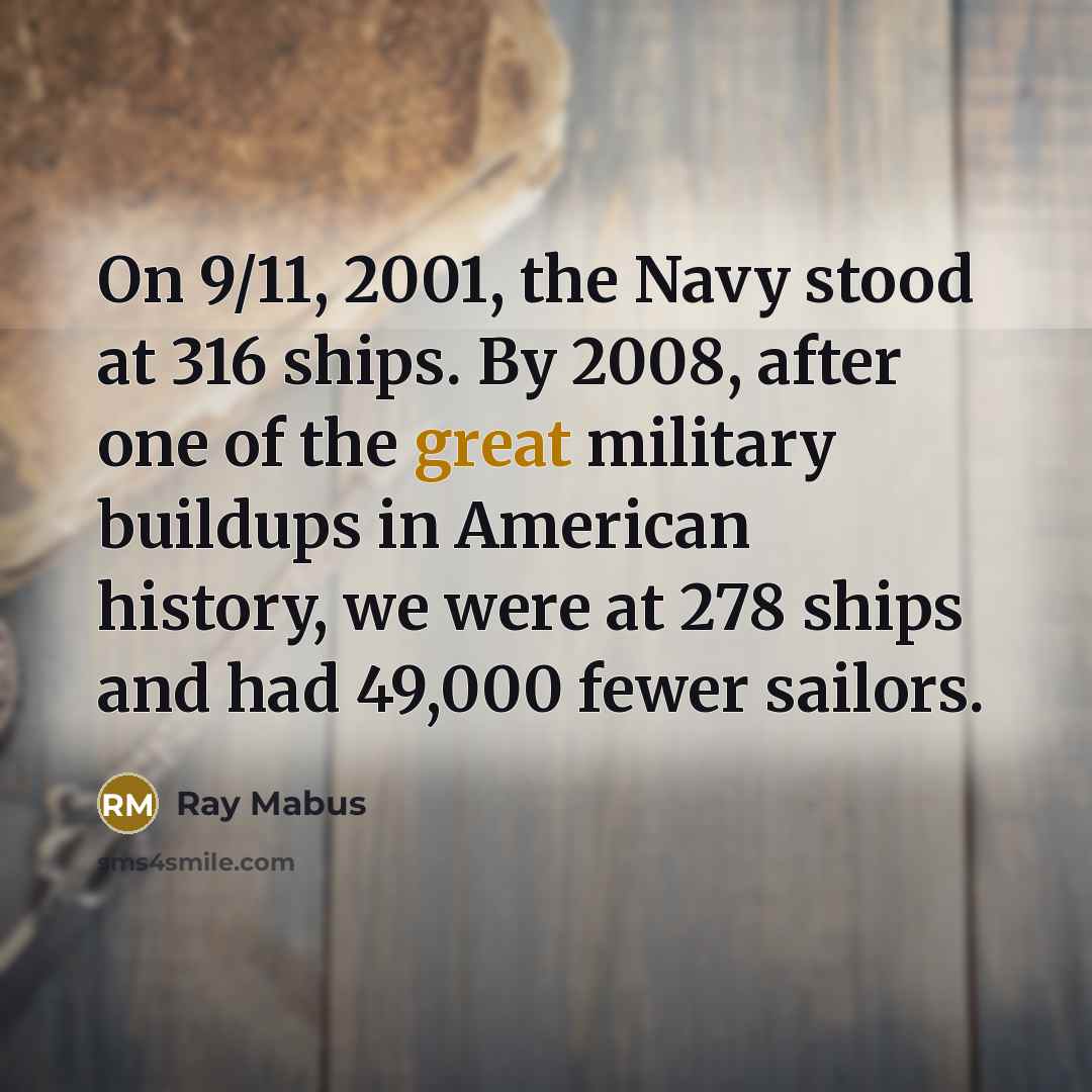 “On 9/11, 2001, the Navy stood at 316 ships. By…” quote by Ray Mabus