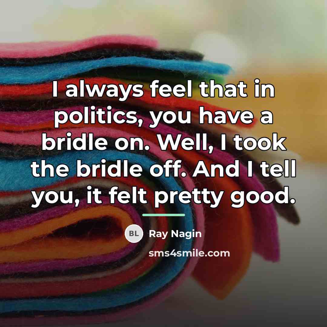 “I always feel that in politics, you have a bridle…” quote by Ray Nagin