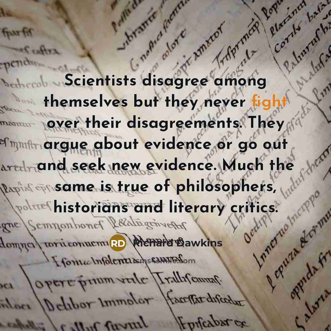 “Scientists disagree among themselves but they never fight over their…” quote by Richard Dawkins