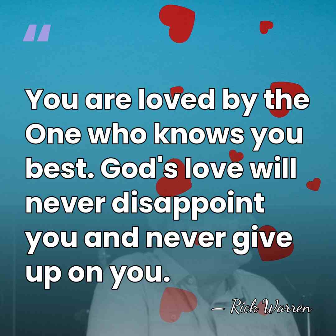 You are loved by the One who knows you best. God's love&hellip; - Rick Warren