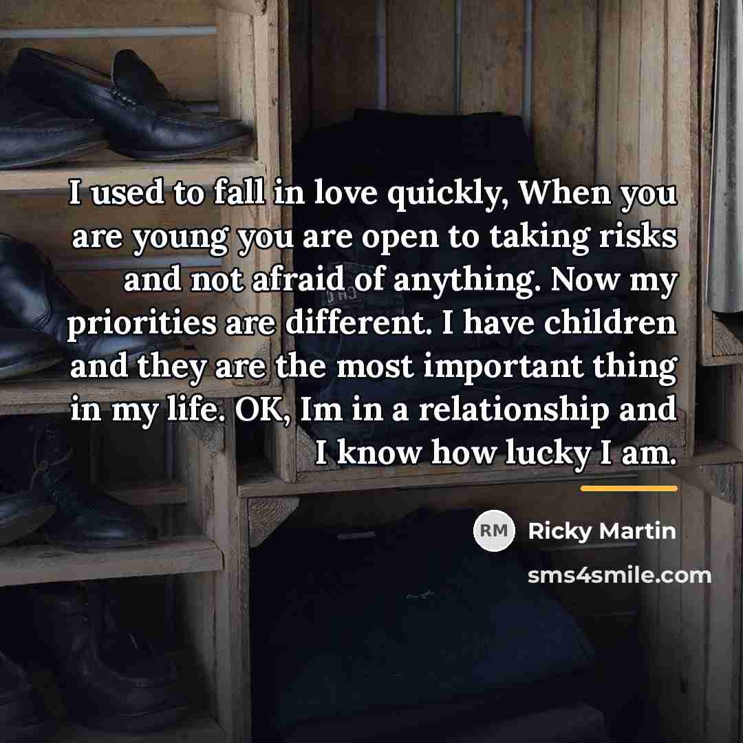 “I used to fall in love quickly, When you are…” quote by Ricky Martin