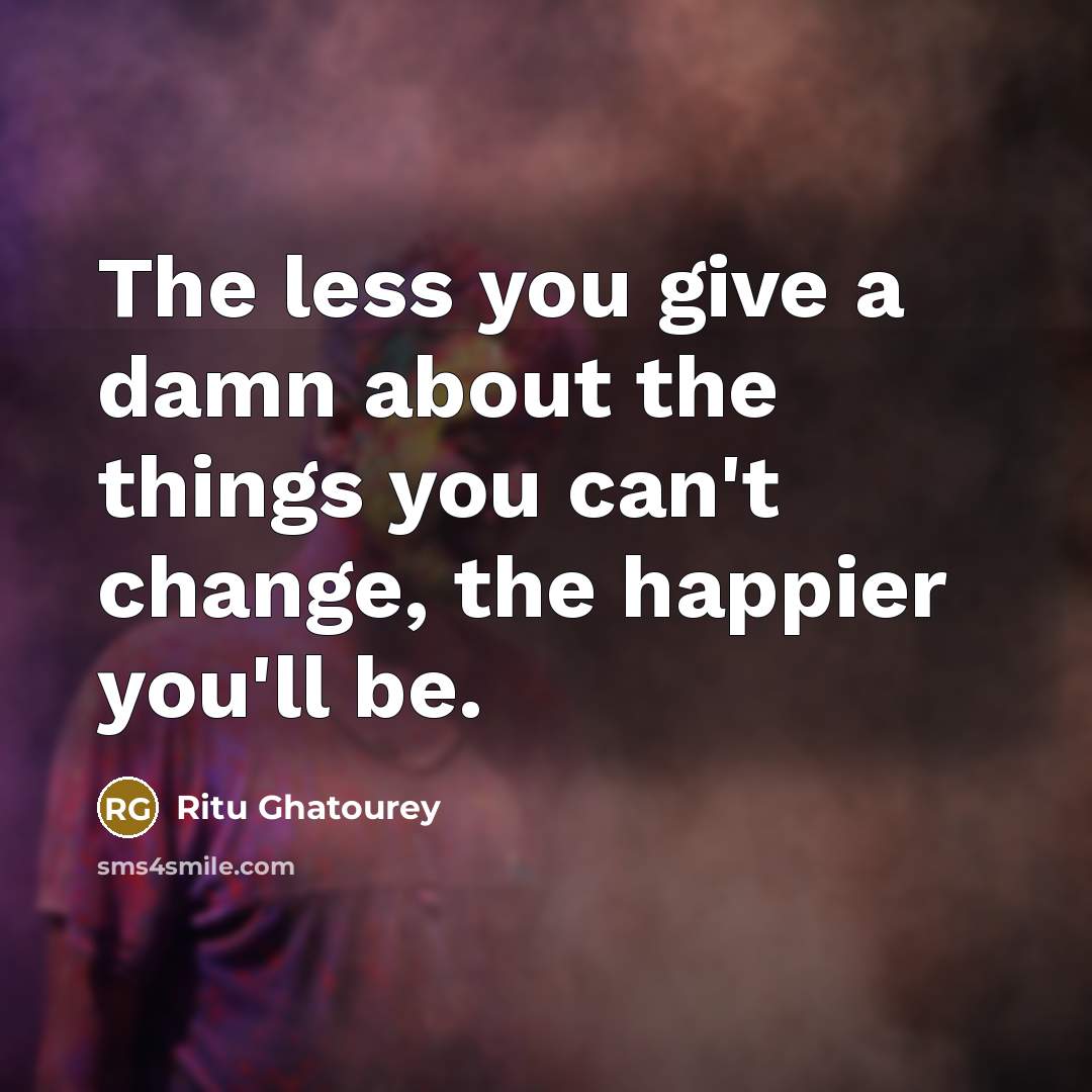 “The less you give a damn about the things you…” quote by Ritu Ghatourey