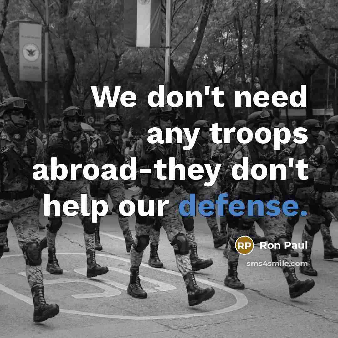 “We don't need any troops abroad-they don't help our defense.…” quote by Ron Paul