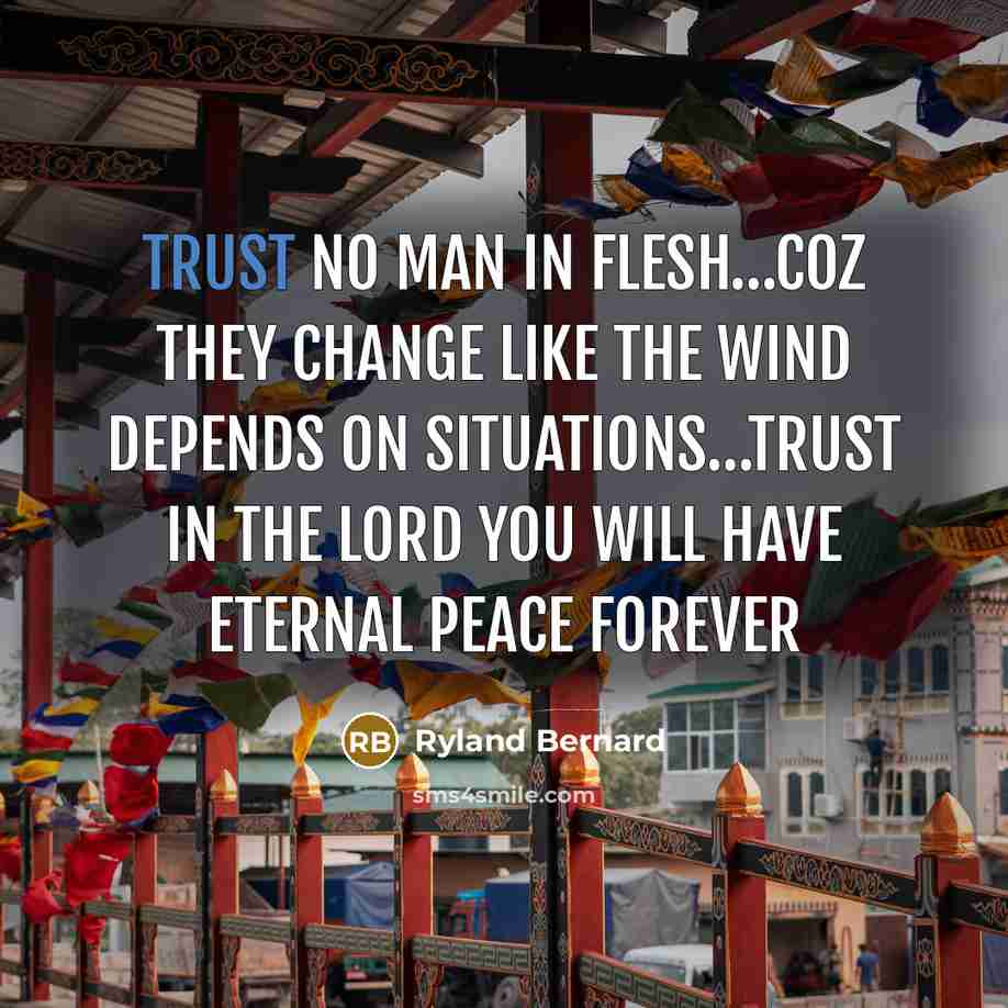 “Trust no man in flesh.....coz they change like the wind…” quote by Ryland Bernard