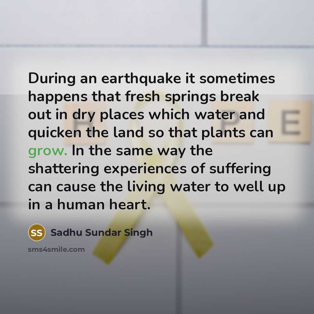 “During an earthquake it sometimes happens that fresh springs break…” quote by Sadhu Sundar Singh
