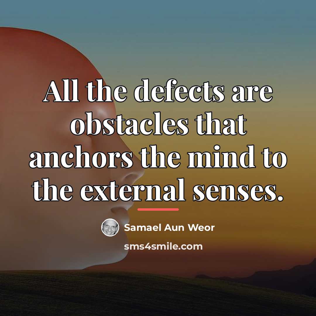 “All the defects are obstacles that anchors the mind to…” quote by Samael Aun Weor