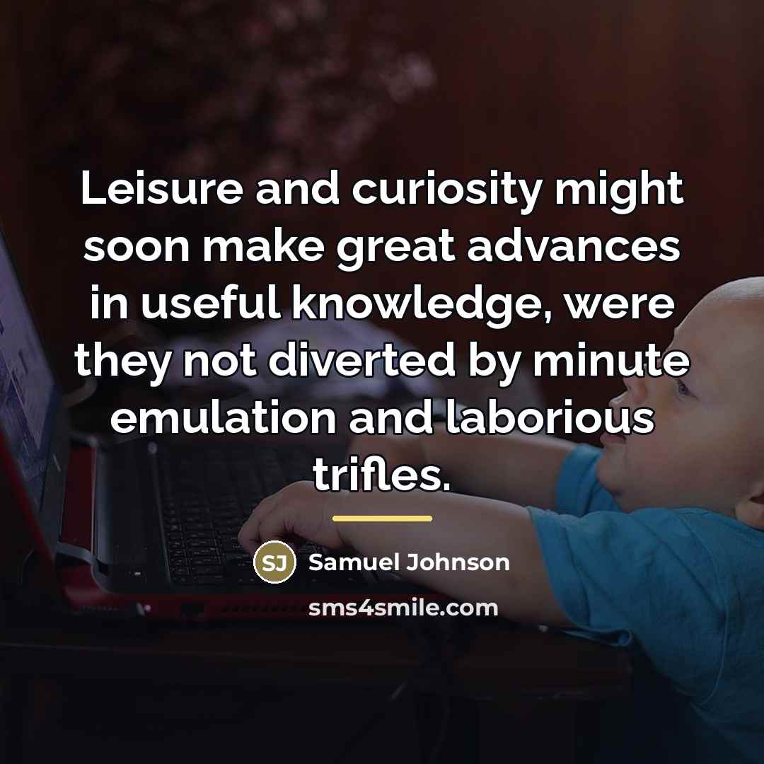 “Leisure and curiosity might soon make great advances in useful…” quote by Samuel Johnson