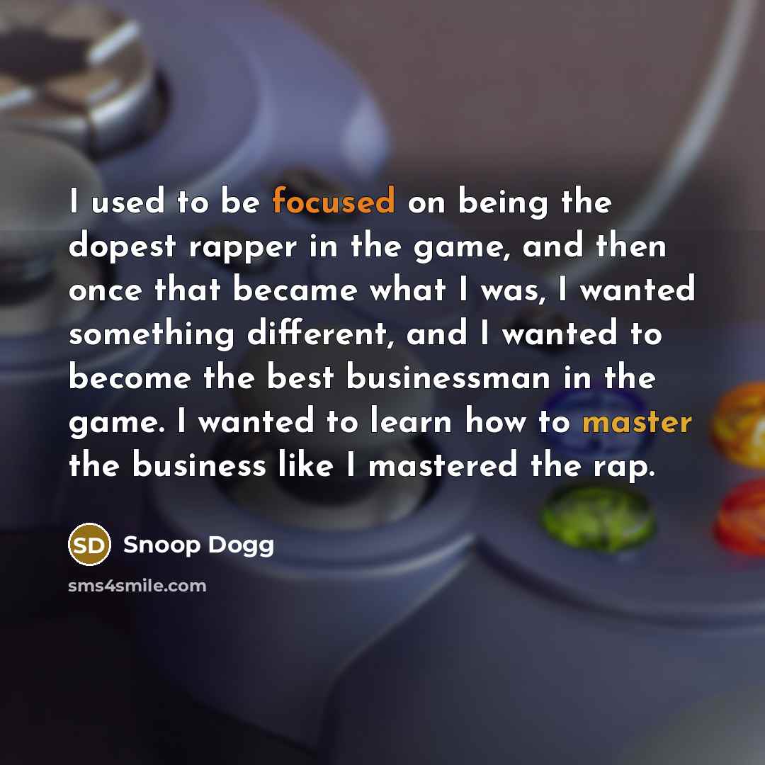 “I used to be focused on being the dopest rapper…” quote by Snoop Dogg