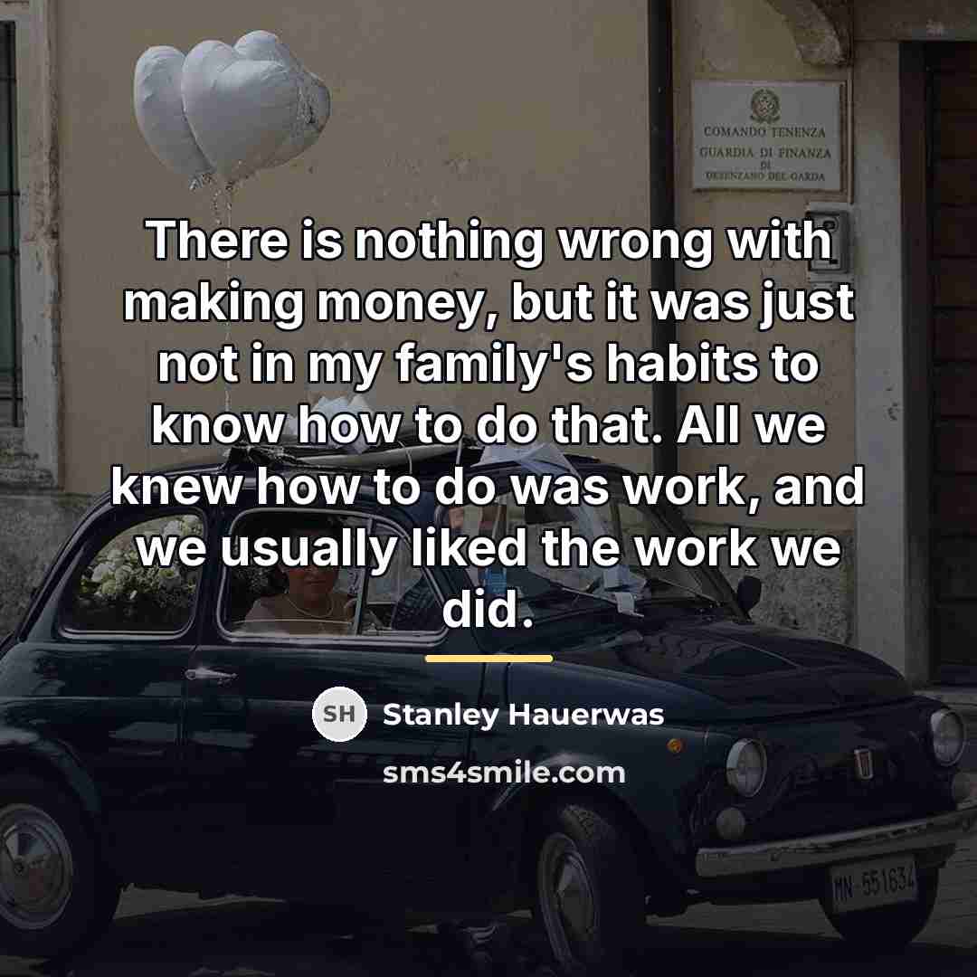 “There is nothing wrong with making money, but it was…” quote by Stanley Hauerwas