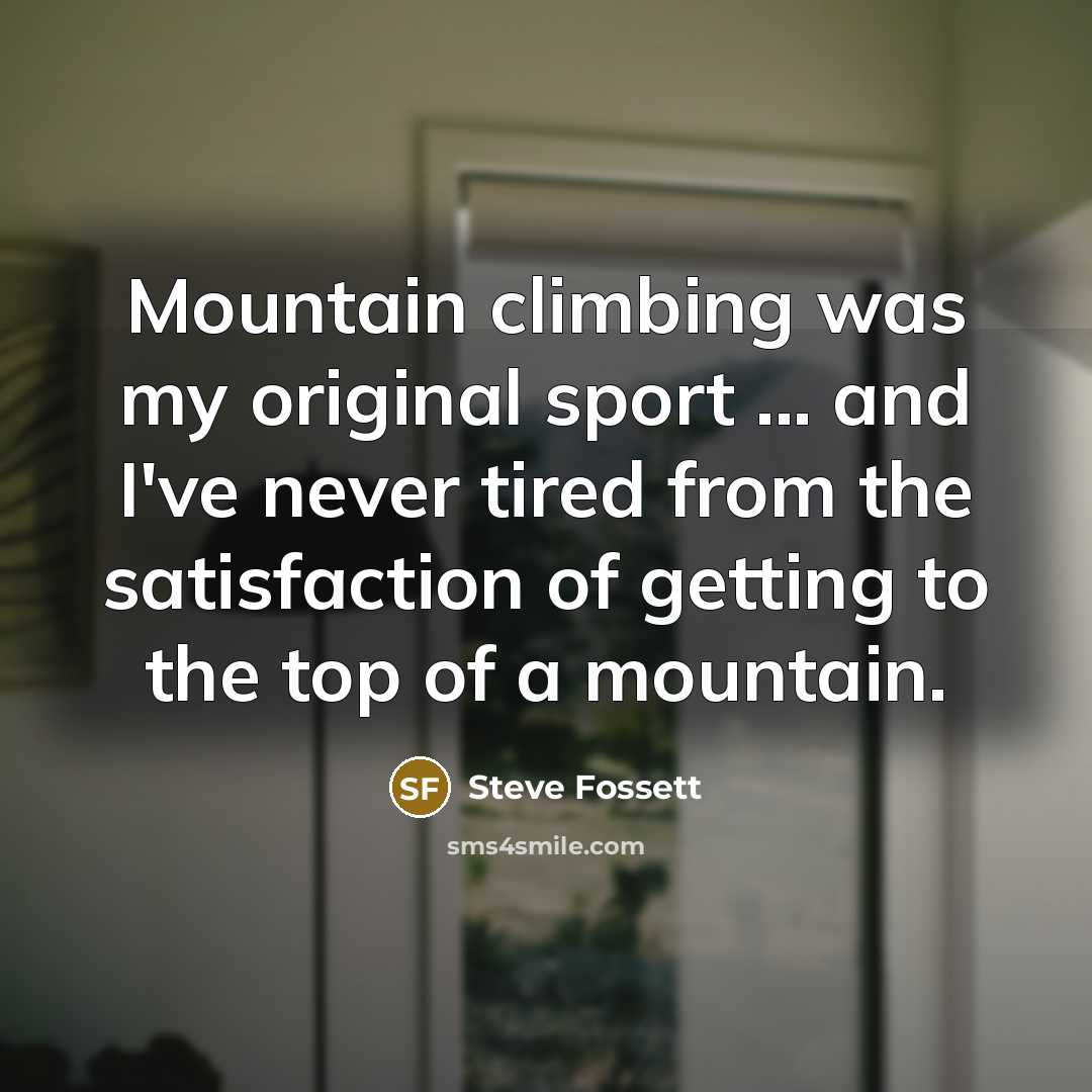 “Mountain climbing was my original sport ... and I've never…” quote by Steve Fossett