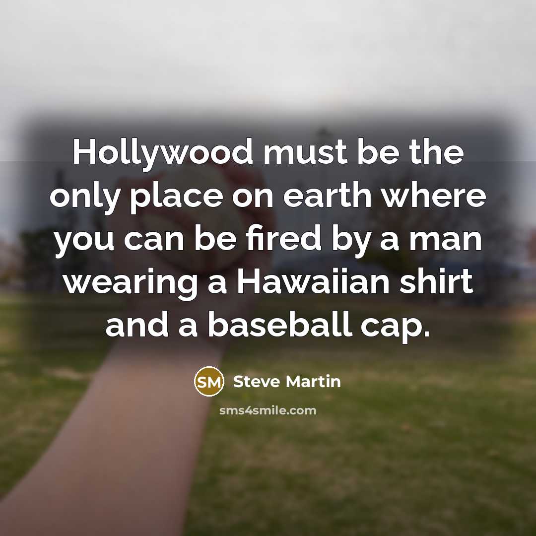 “Hollywood must be the only place on earth where you…” quote by Steve Martin