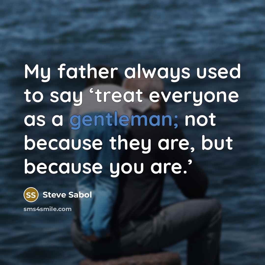 “My father always used to say ‘treat everyone as a…” quote by Steve Sabol