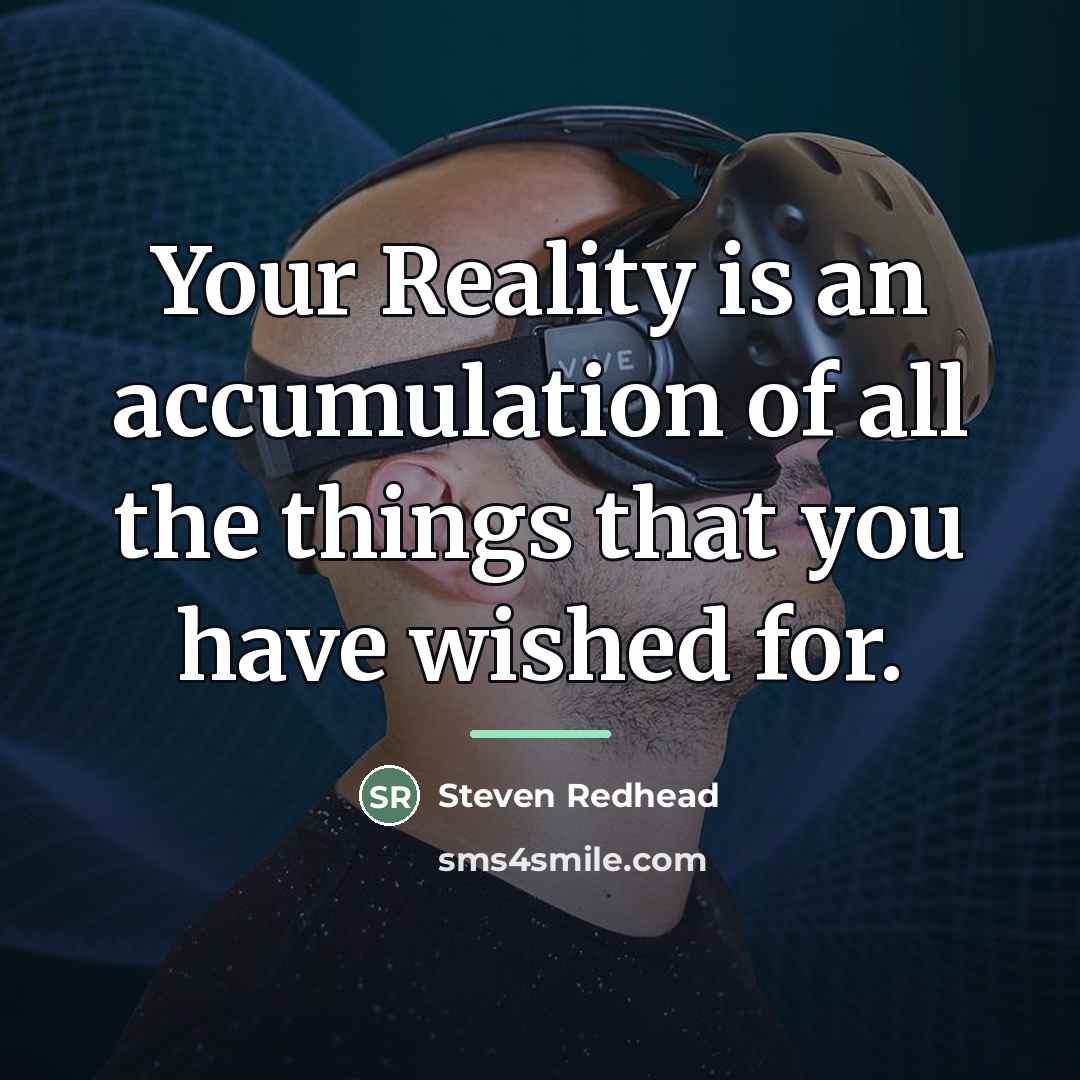 “Your Reality is an accumulation of all the things that…” quote by Steven Redhead