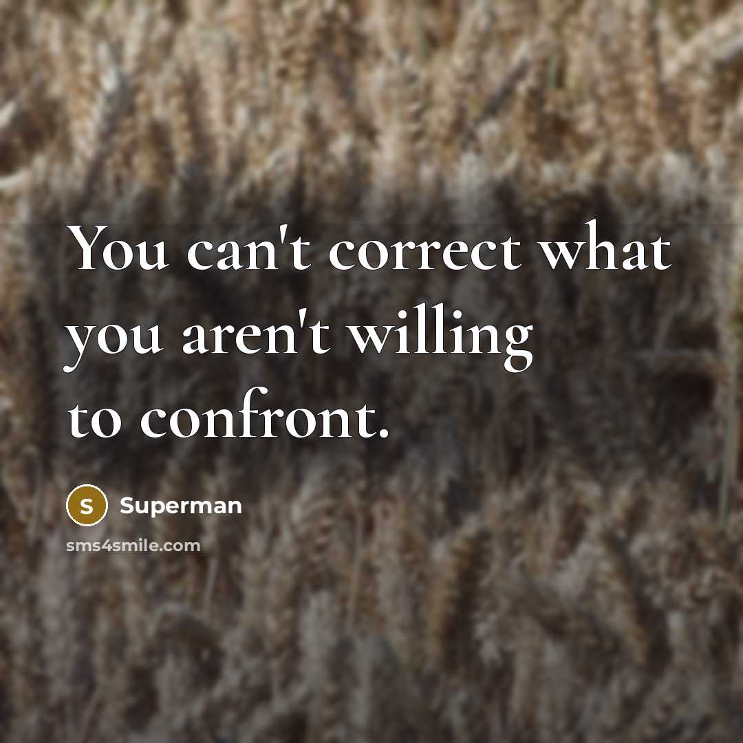 “You can't correct what you aren't willing to confront.…” quote by Superman