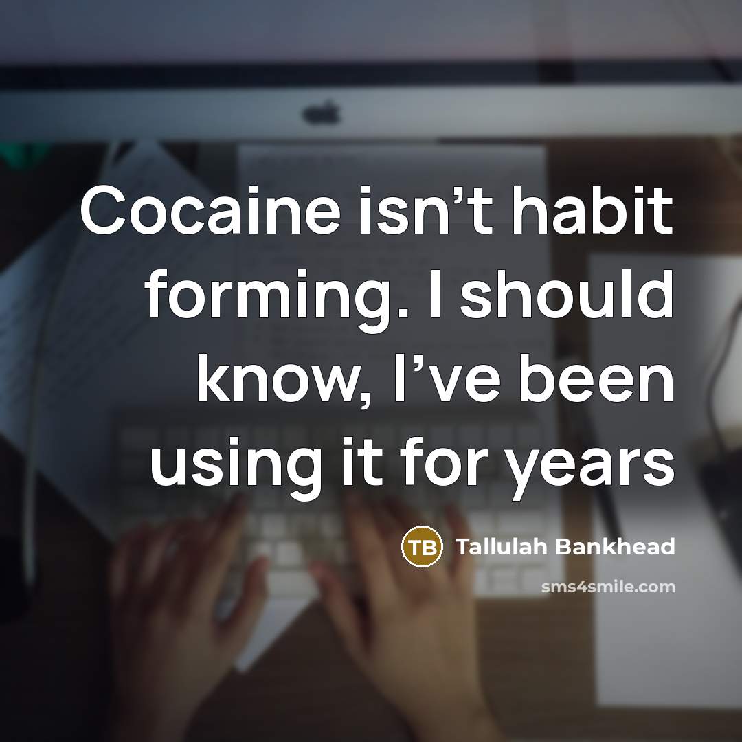 “Cocaine isn't habit forming. I should know, I've been using…” quote by Tallulah Bankhead
