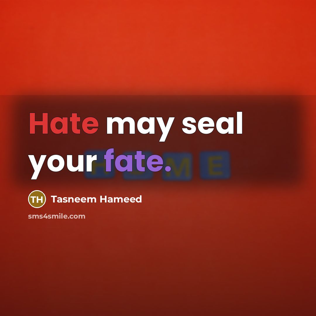 “Hate may seal your fate.…” quote by Tasneem Hameed
