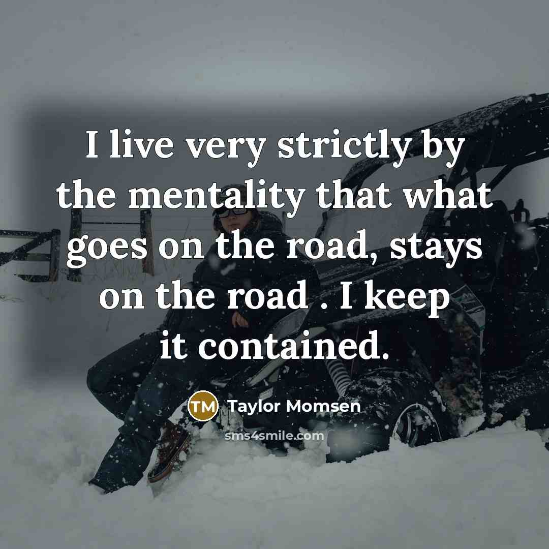 “I live very strictly by the mentality that what goes…” quote by Taylor Momsen