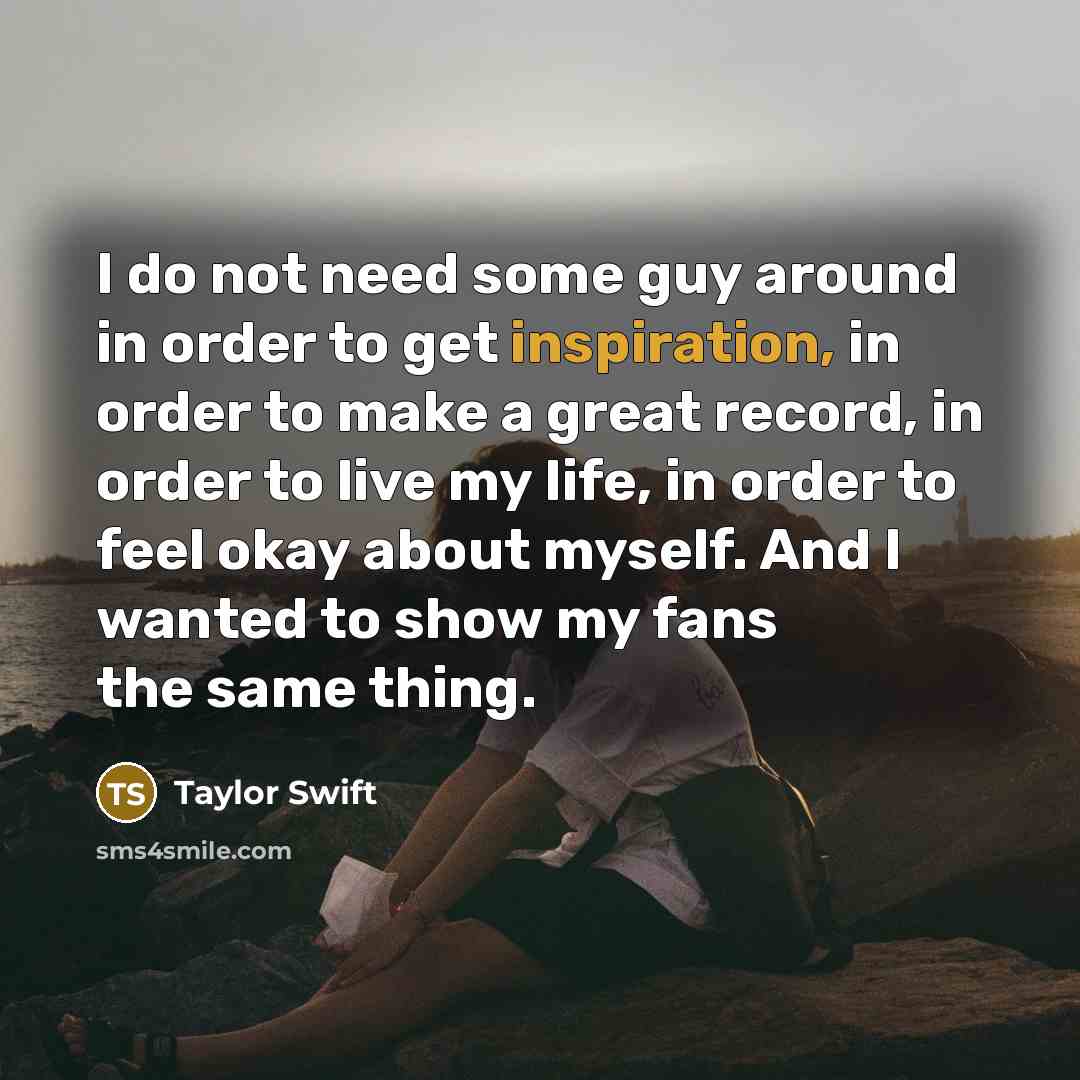 “I do not need some guy around in order to…” quote by Taylor Swift