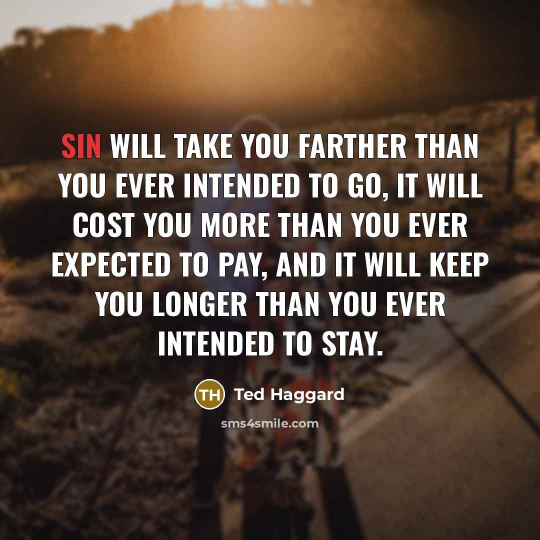 “Sin will take you farther than you ever intended to…” quote by Ted Haggard